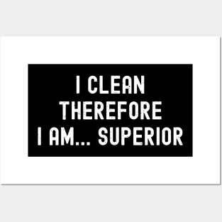 I clean, therefore I am... superior Posters and Art